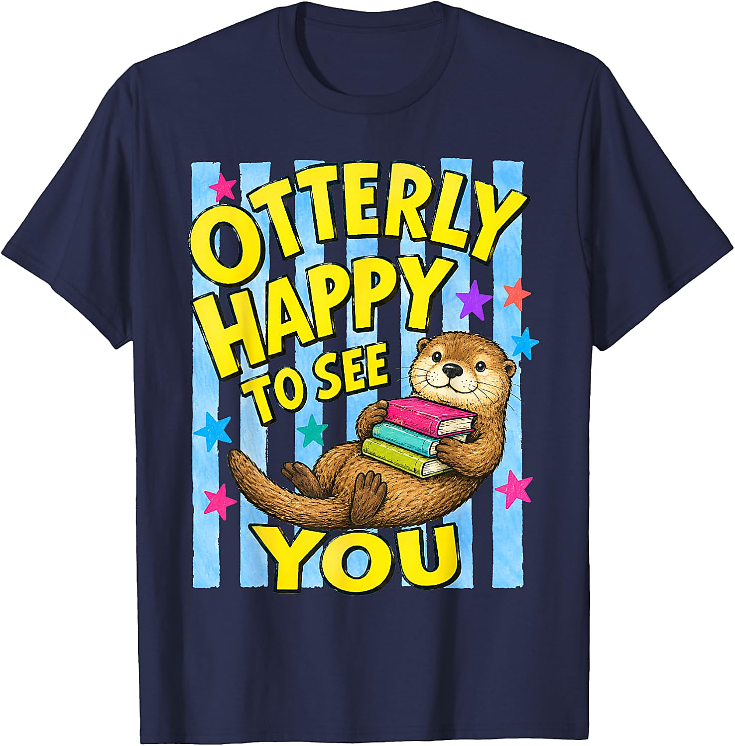Otterly Happy to See You T-Shirt | Cute Back to School Tee
