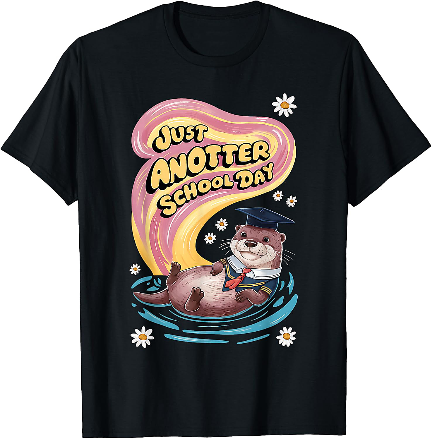 Just Anotter School Day Otter T-Shirt | Funny Graphic Tee