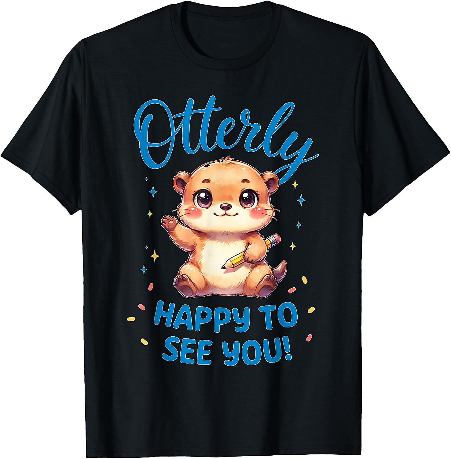 Otterly Happy To See You T-Shirt | Cute Teacher Otter Tee