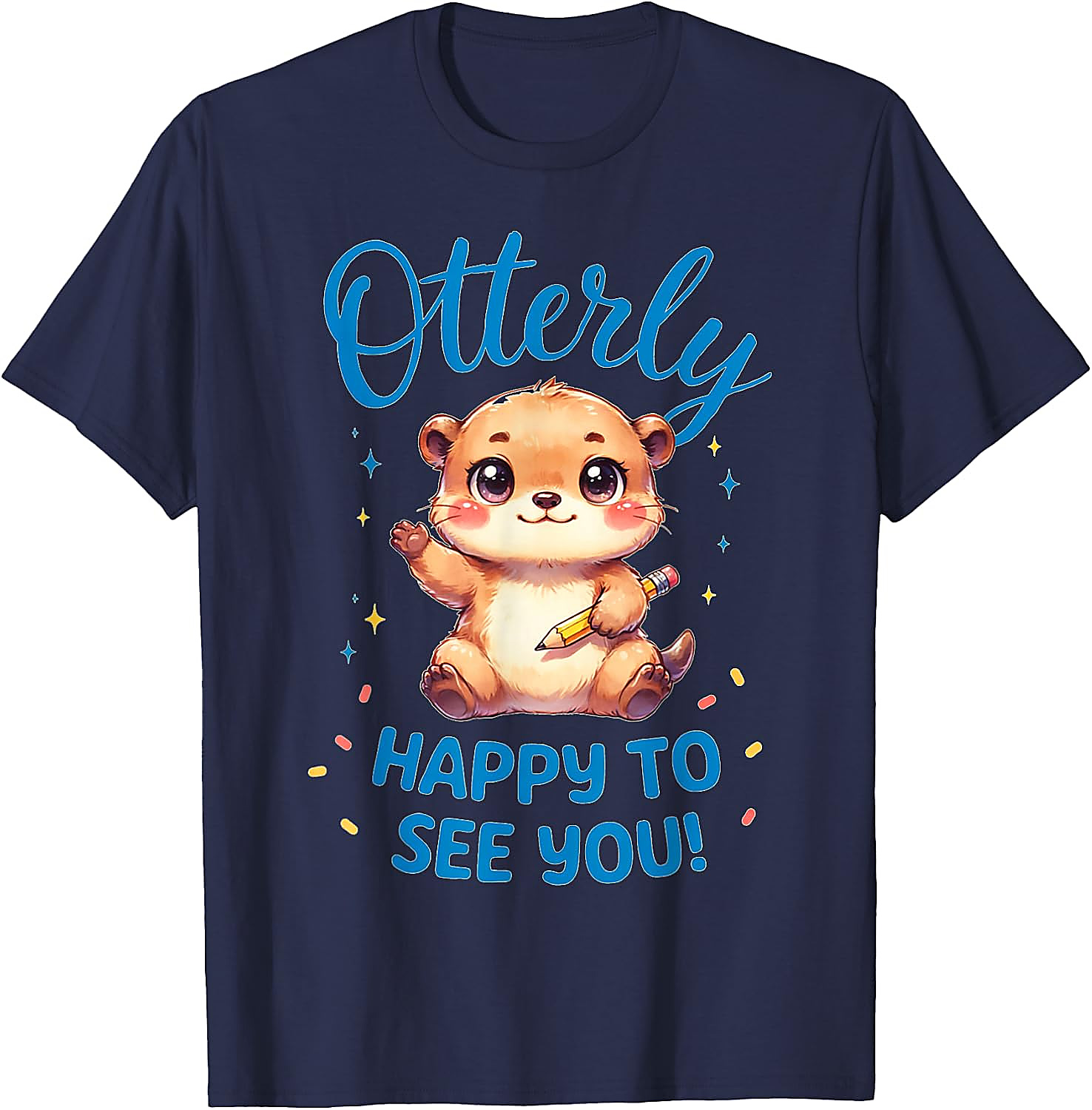 Otterly Happy To See You T-Shirt | Cute Teacher Otter Tee