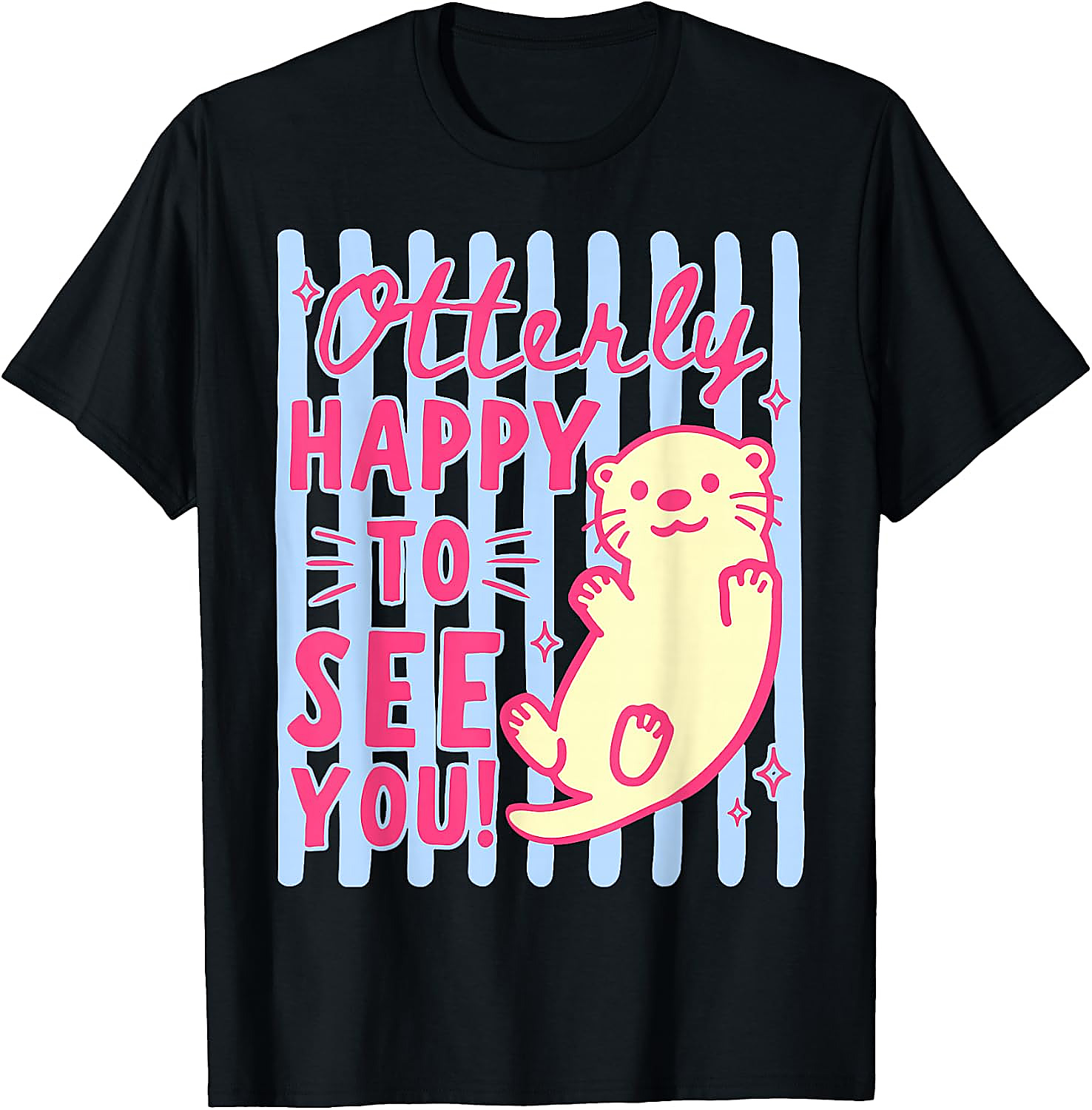 Cute Otter T-Shirt | Otterly Happy To See You Graphic Tee