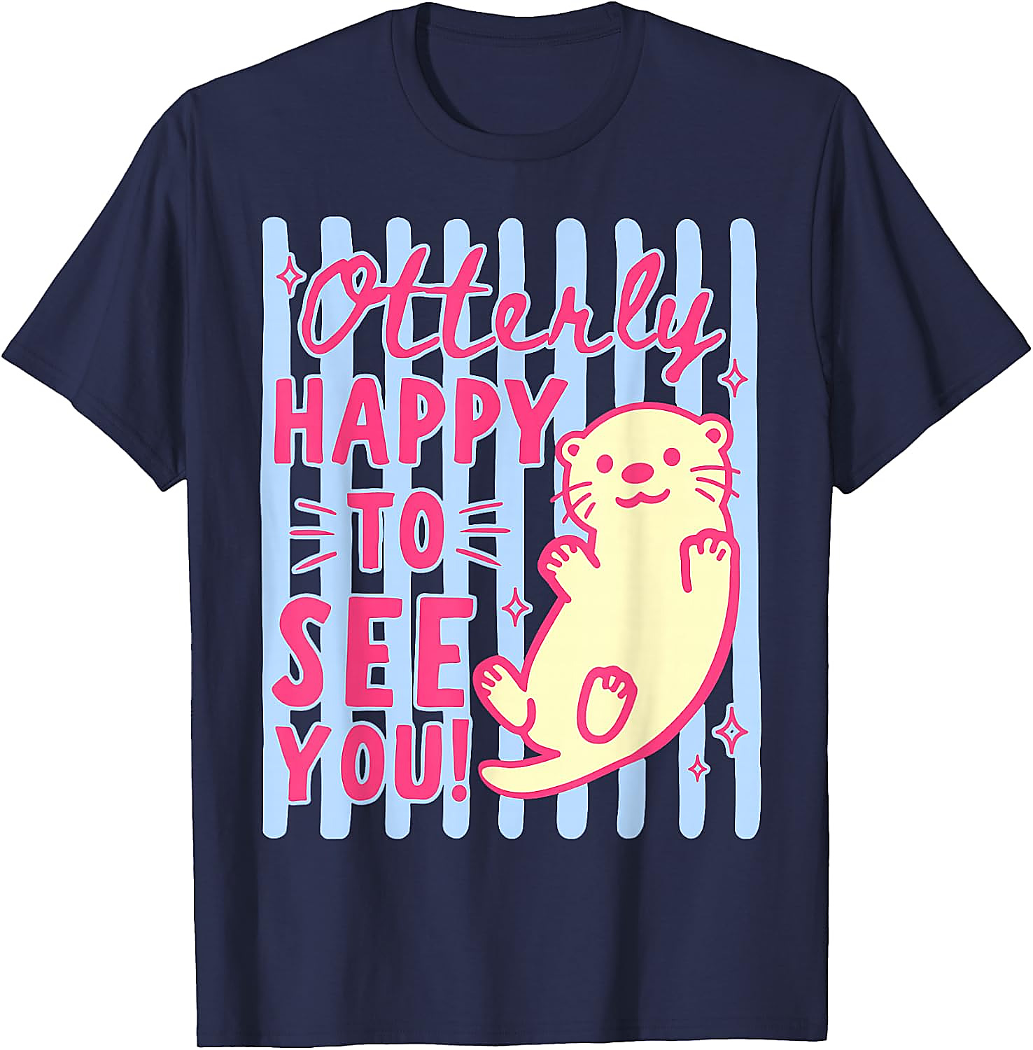 Cute Otter T-Shirt | Otterly Happy To See You Graphic Tee