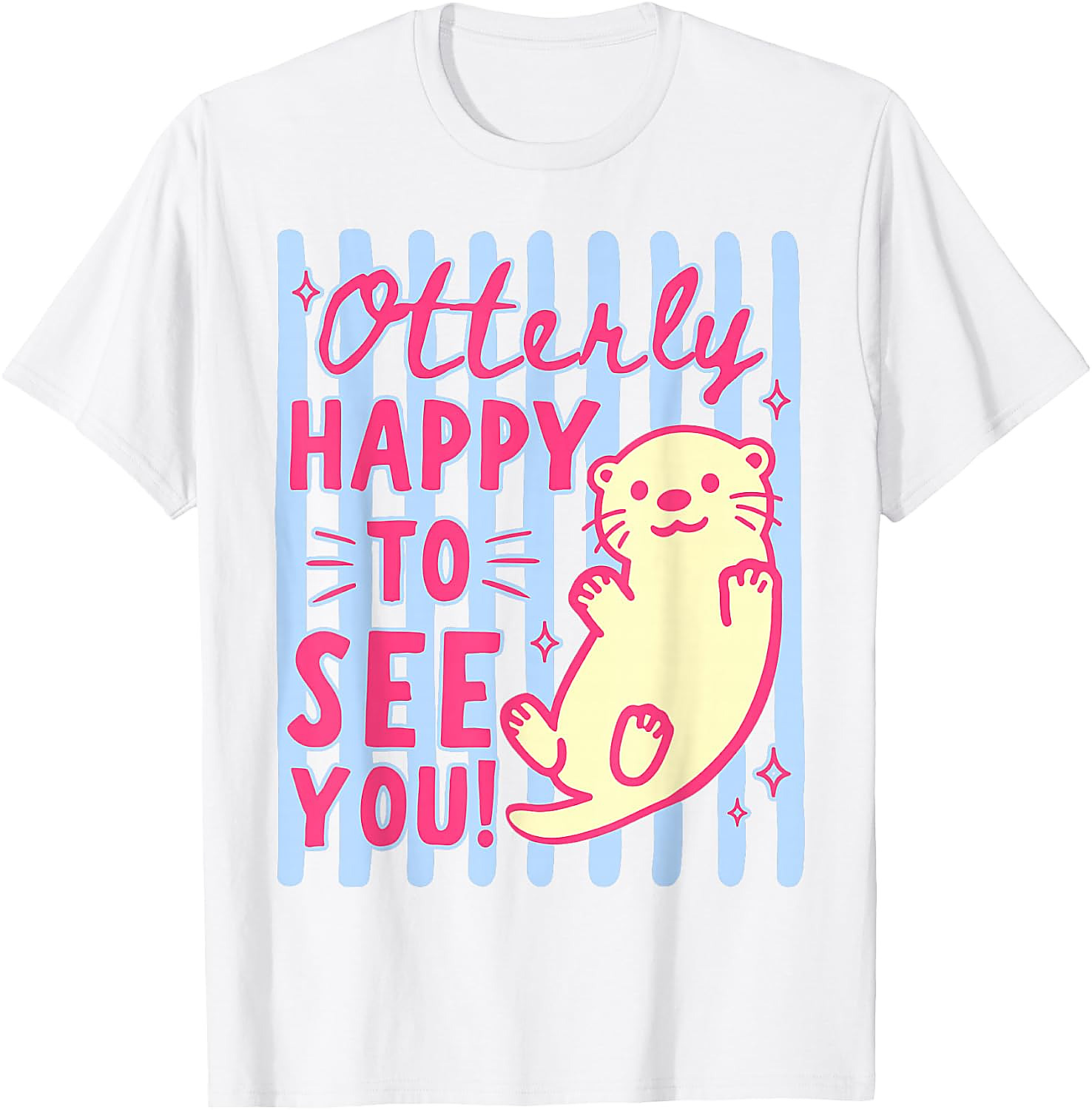 Cute Otter T-Shirt | Otterly Happy To See You Graphic Tee