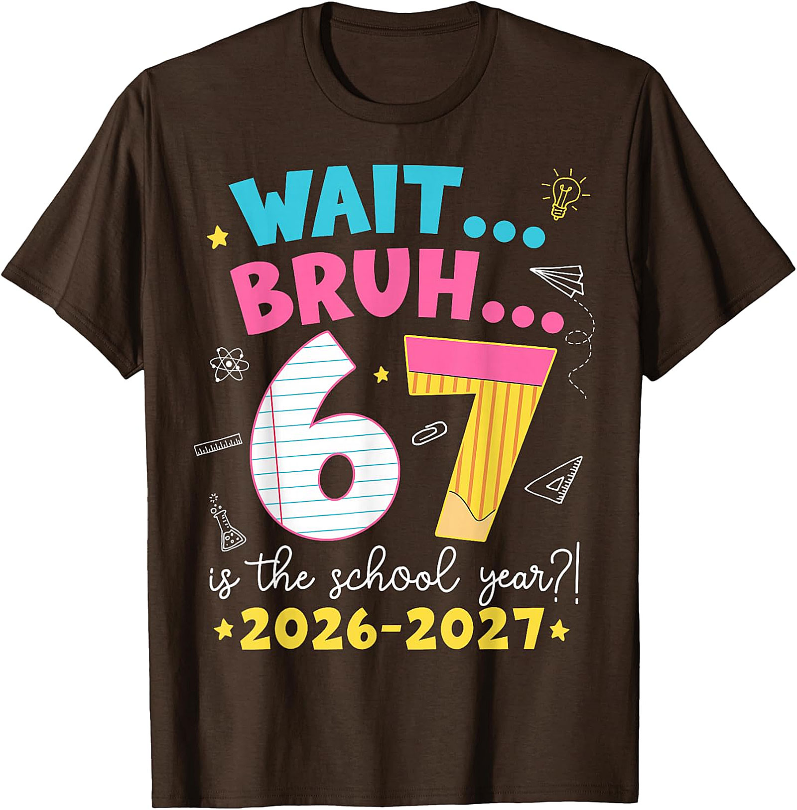 Wait Bruh 6 7 School Year 2026-2027 Funny T-Shirt