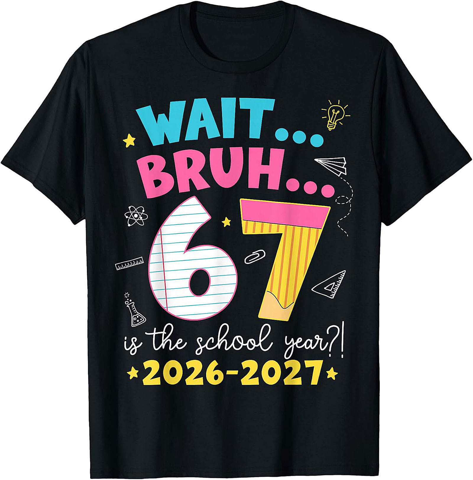Wait Bruh 6 7 School Year 2026-2027 Funny T-Shirt
