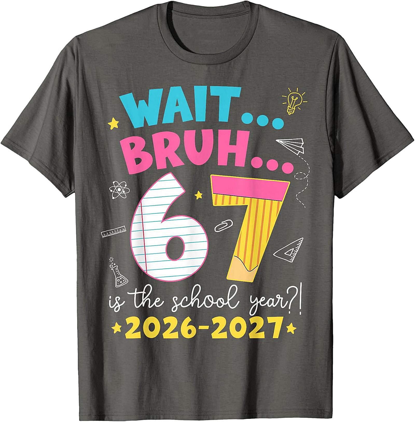 Wait Bruh 6 7 School Year 2026-2027 Funny T-Shirt