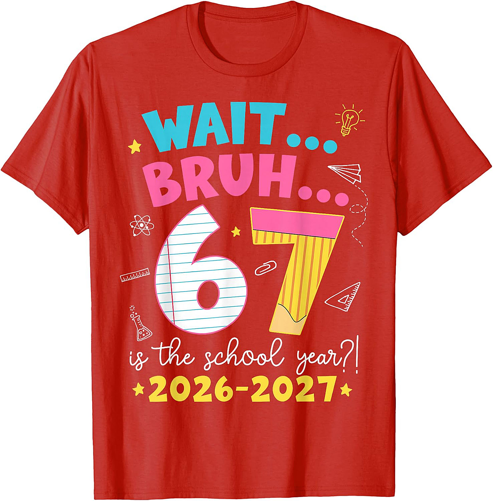 Wait Bruh 6 7 School Year 2026-2027 Funny T-Shirt