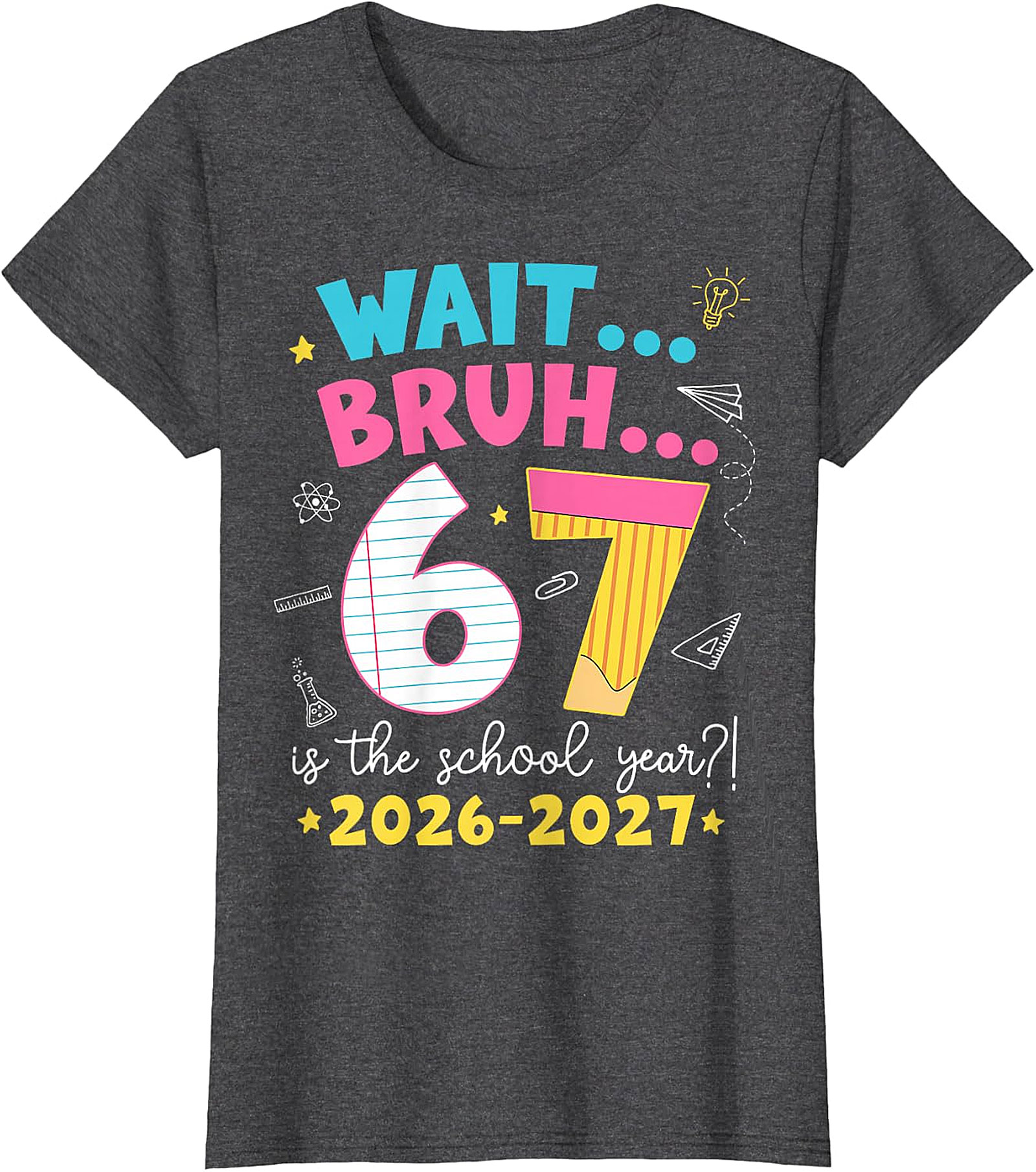 Wait Bruh 6 7 School Year 2026-2027 Funny T-Shirt