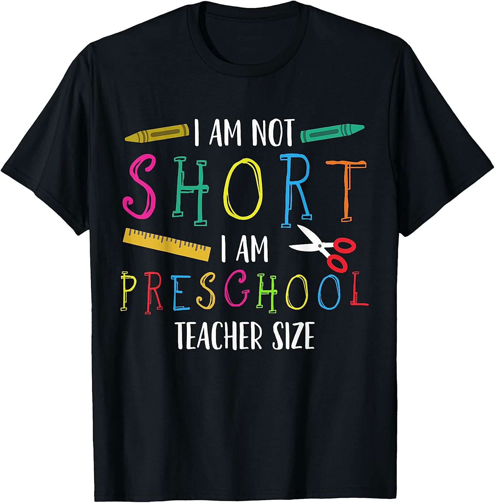 Humorous Preschool Teacher T-Shirt | Not Short, Just Teacher Size