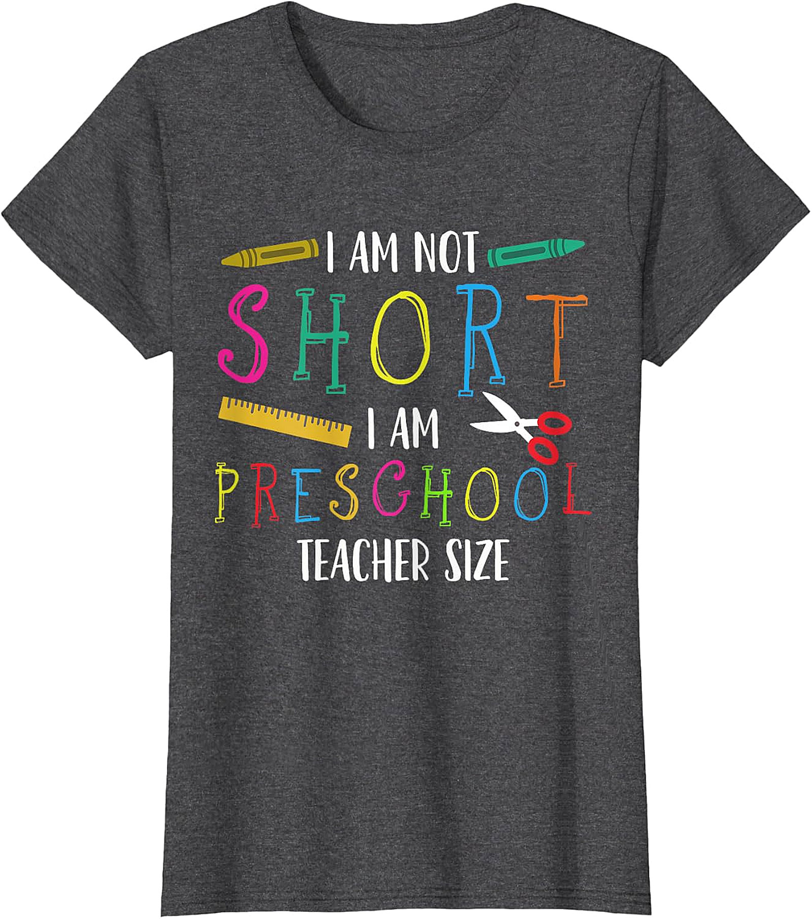 Humorous Preschool Teacher T-Shirt | Not Short, Just Teacher Size