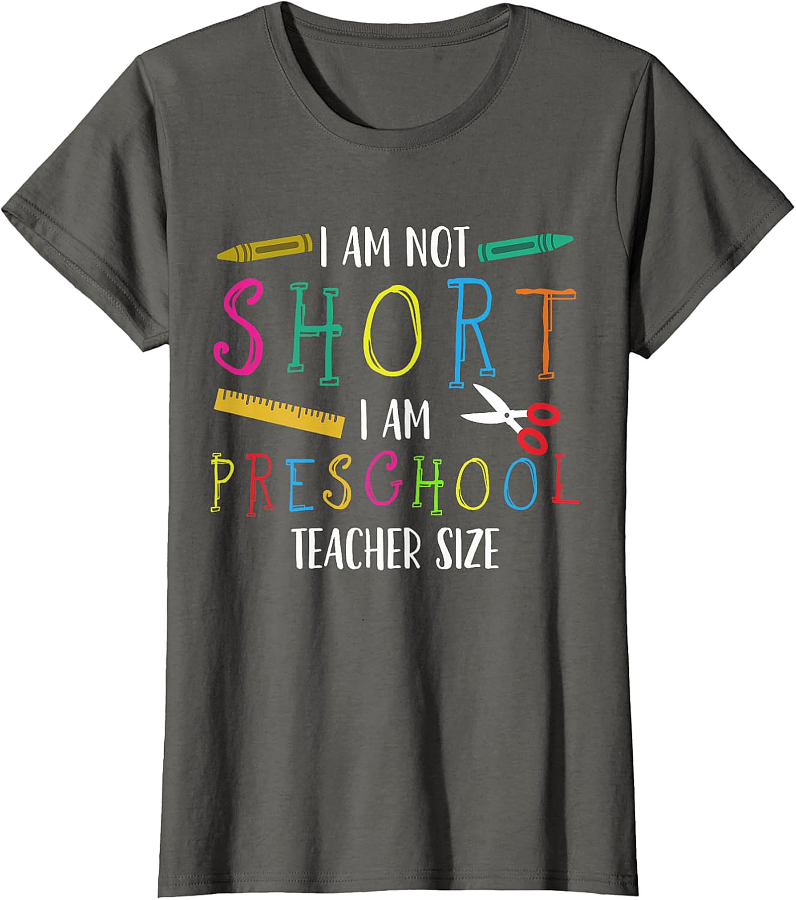 Humorous Preschool Teacher T-Shirt | Not Short, Just Teacher Size