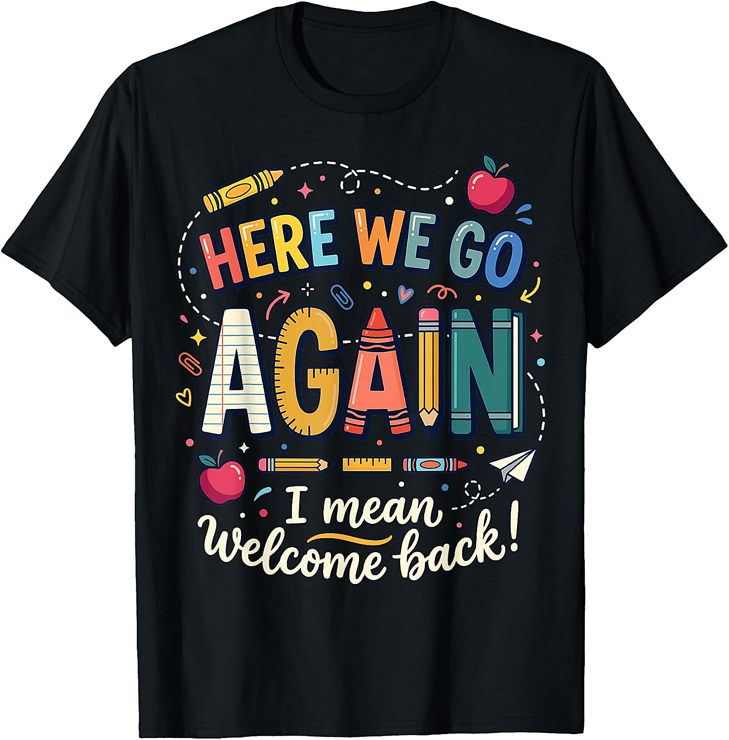Teacher Here We Go Again T-Shirt Back to School Funny Tee