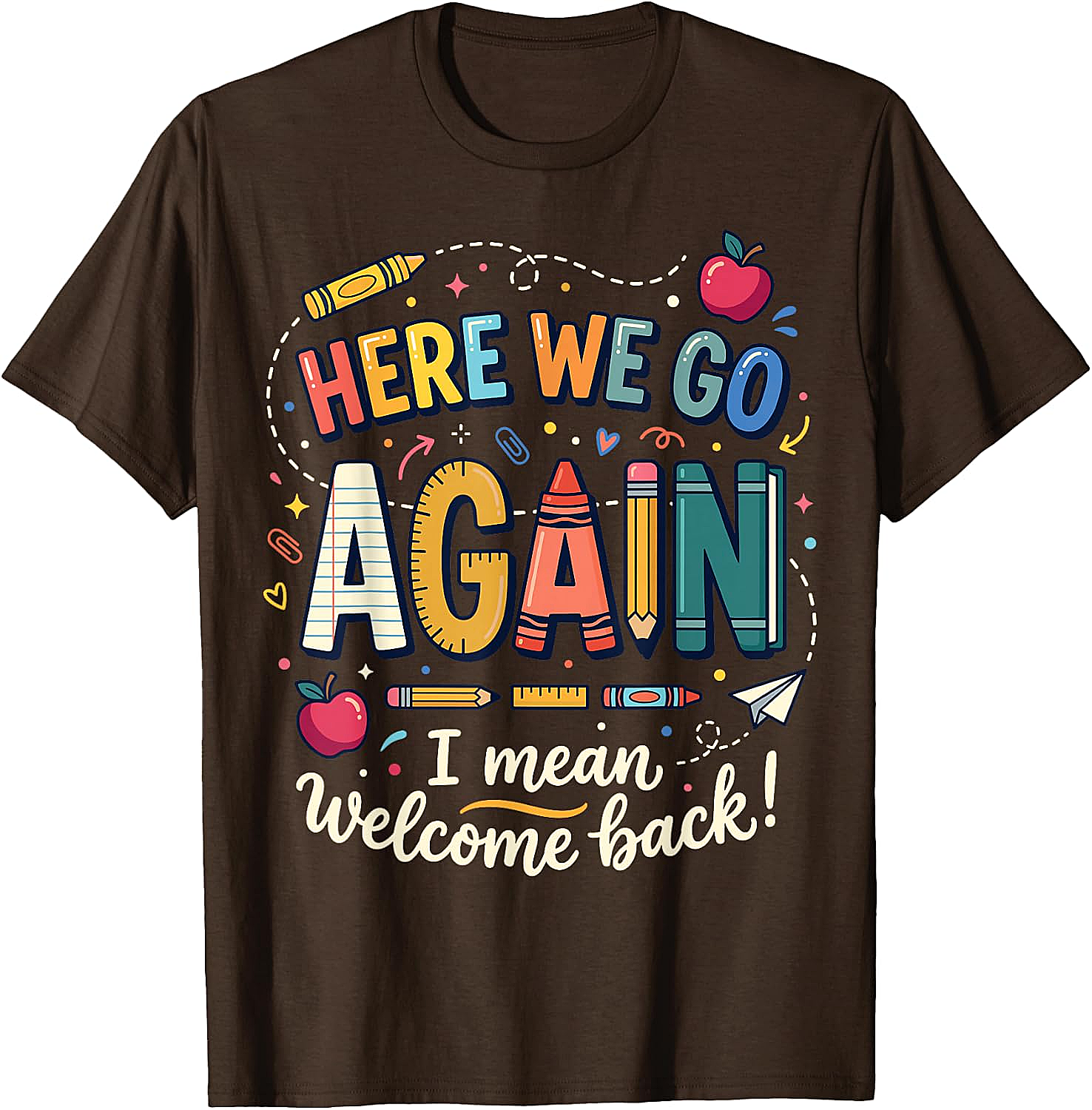 Teacher Here We Go Again T-Shirt Back to School Funny Tee