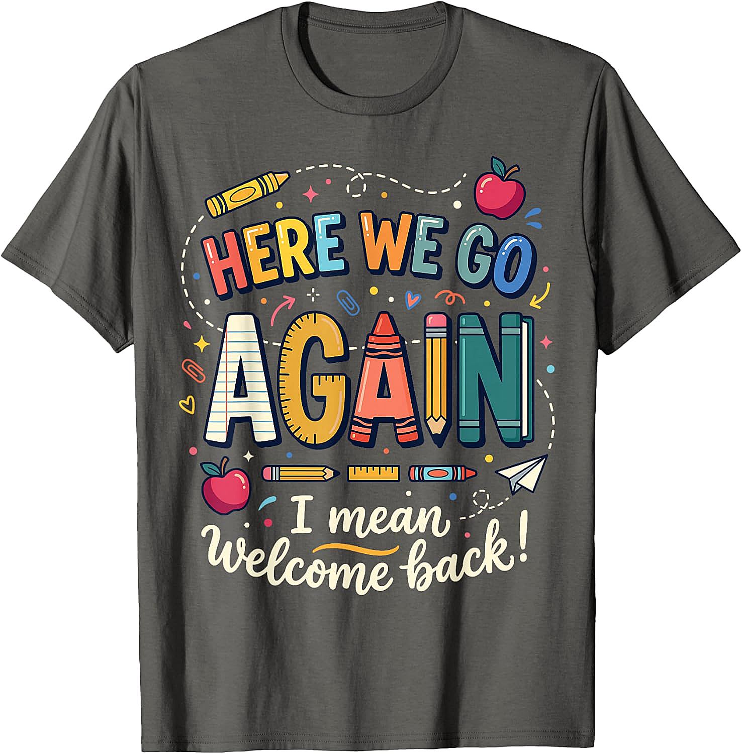 Teacher Here We Go Again T-Shirt Back to School Funny Tee