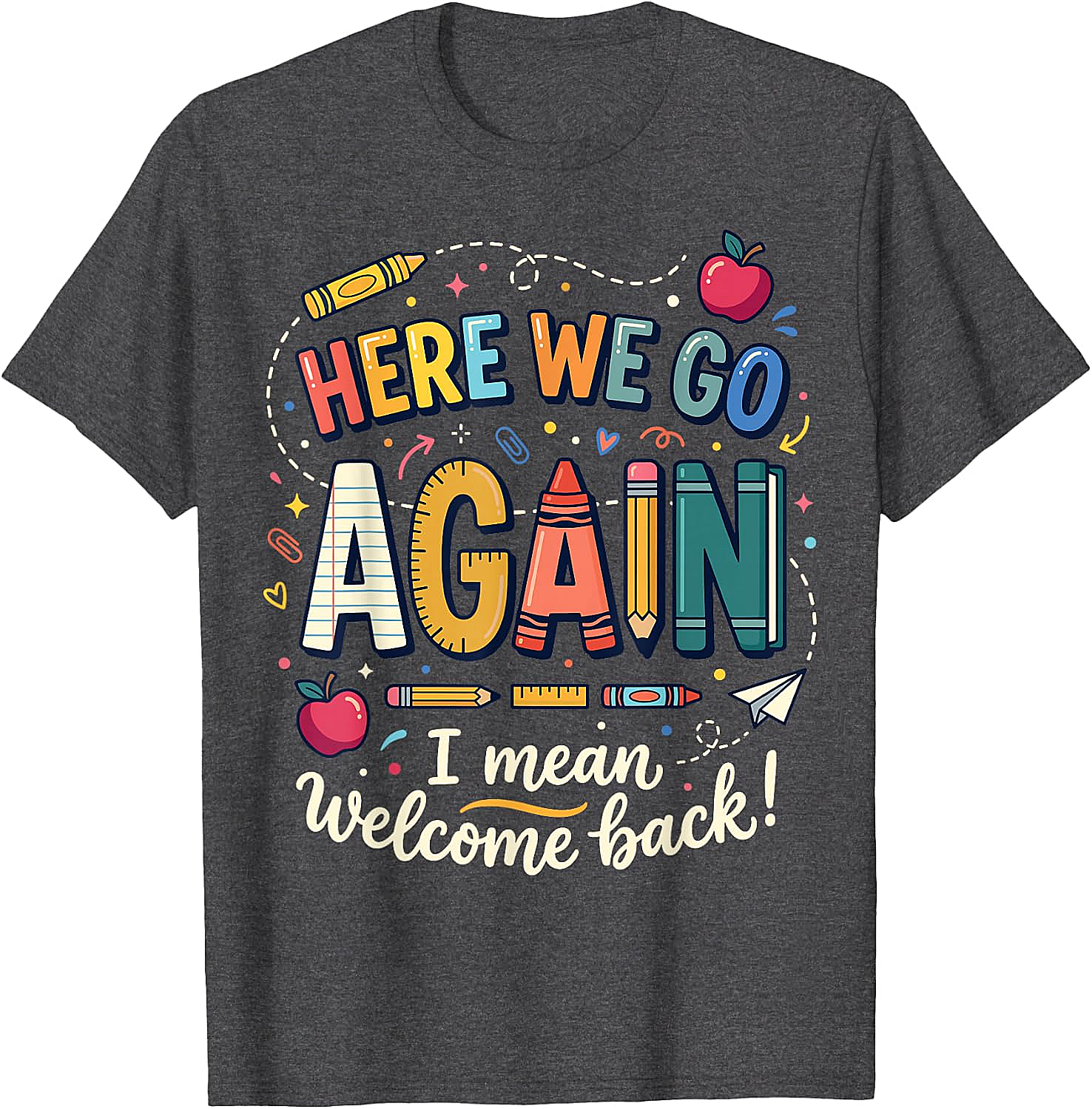 Teacher Here We Go Again T-Shirt Back to School Funny Tee