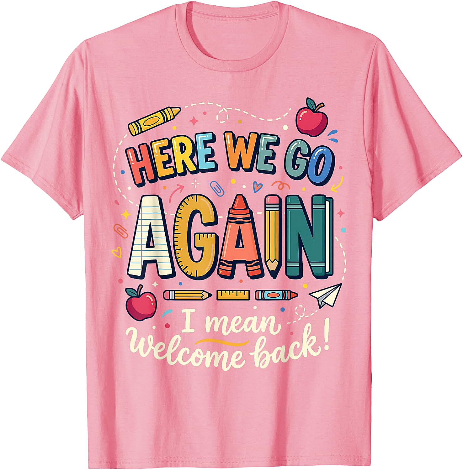 Teacher Here We Go Again T-Shirt Back to School Funny Tee