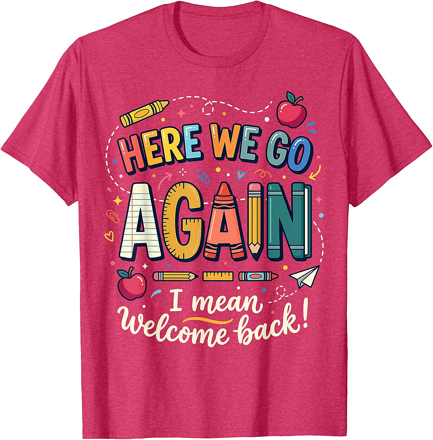 Teacher Here We Go Again T-Shirt Back to School Funny Tee