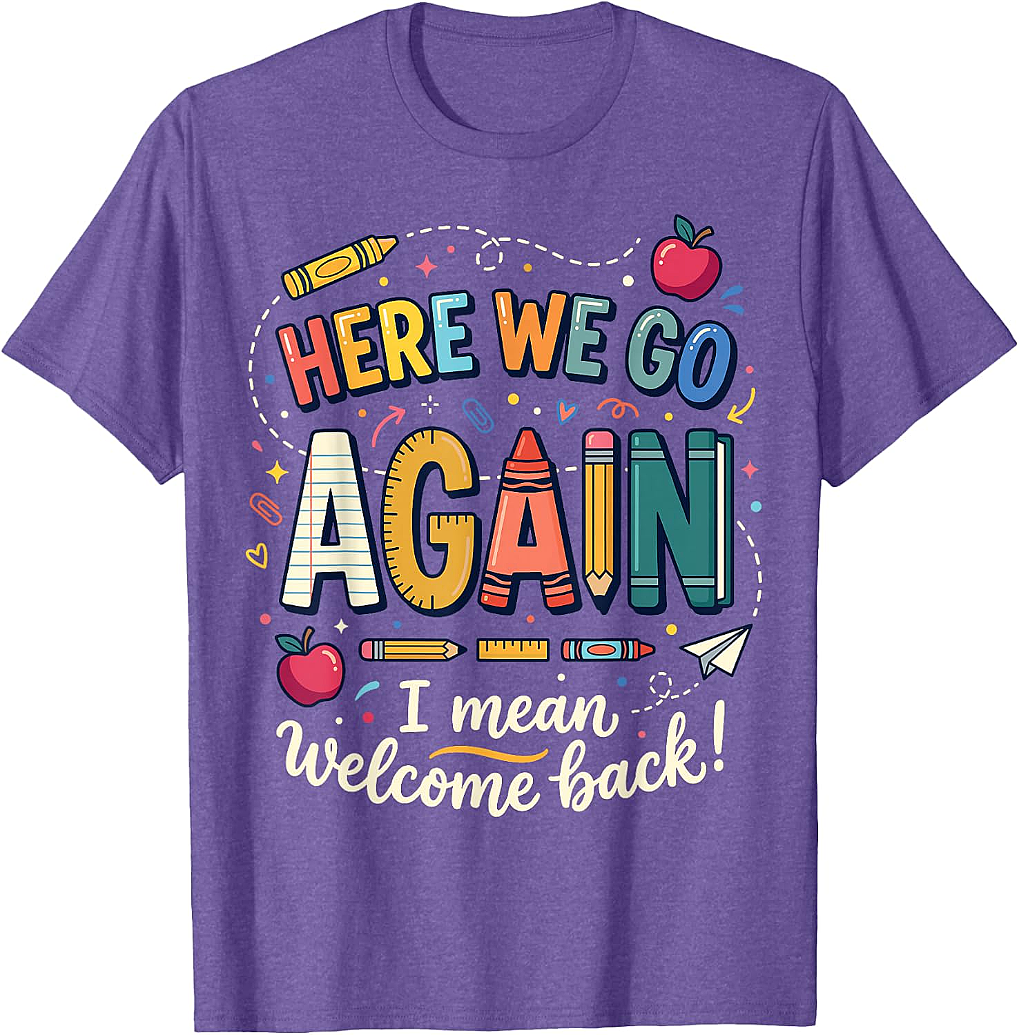 Teacher Here We Go Again T-Shirt Back to School Funny Tee