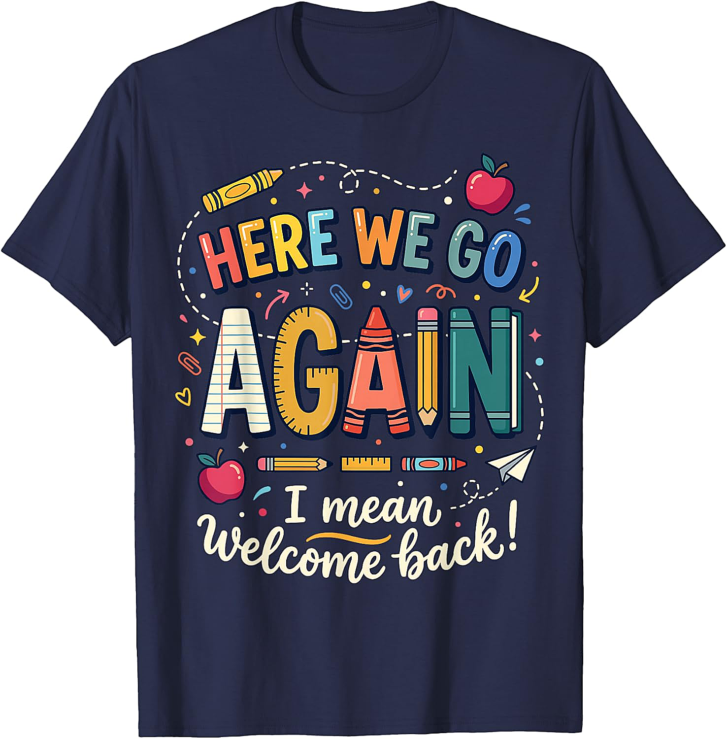 Teacher Here We Go Again T-Shirt Back to School Funny Tee