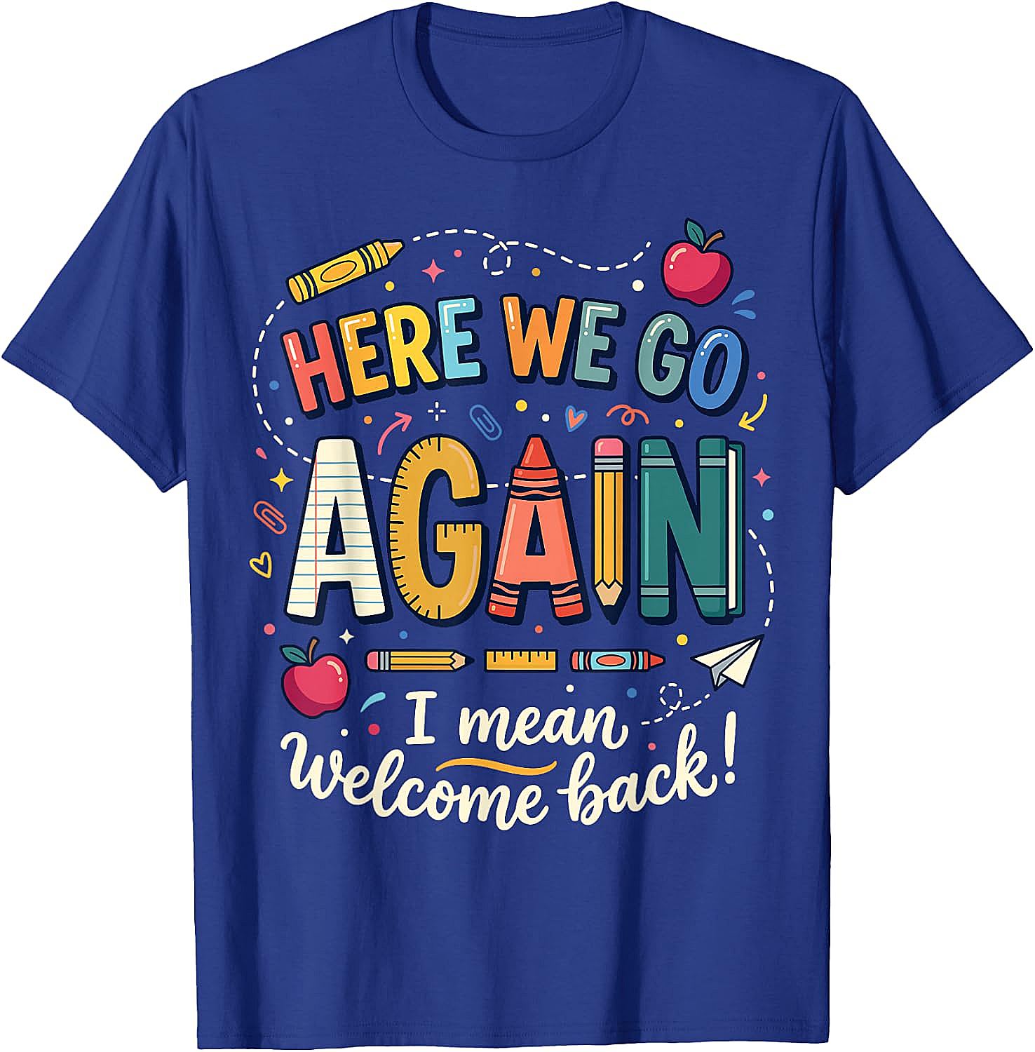 Teacher Here We Go Again T-Shirt Back to School Funny Tee