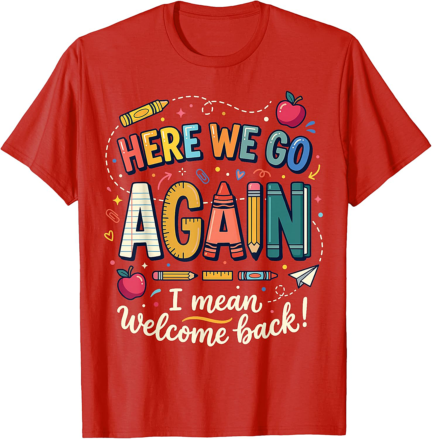 Teacher Here We Go Again T-Shirt Back to School Funny Tee