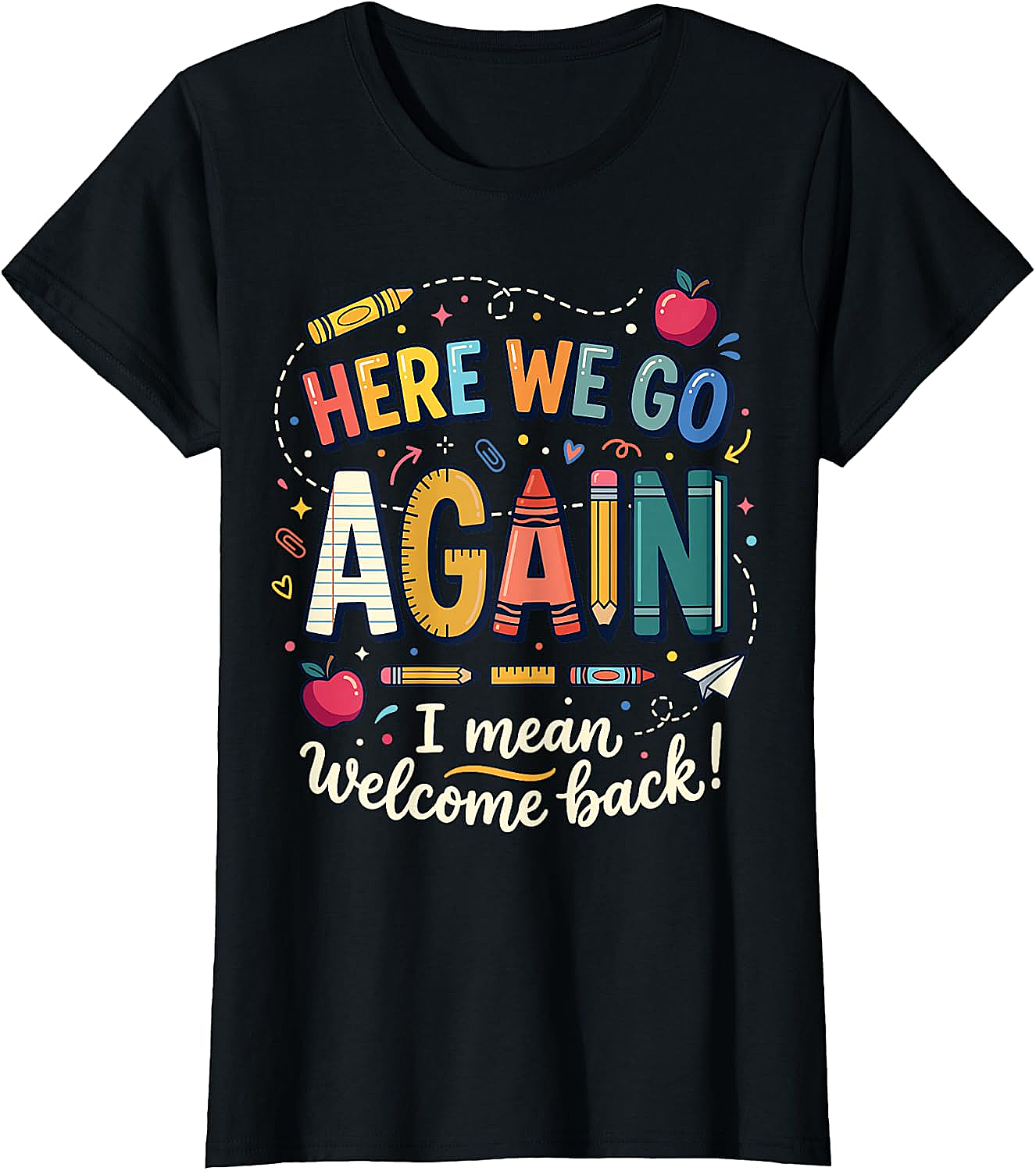 Teacher Here We Go Again T-Shirt Back to School Funny Tee