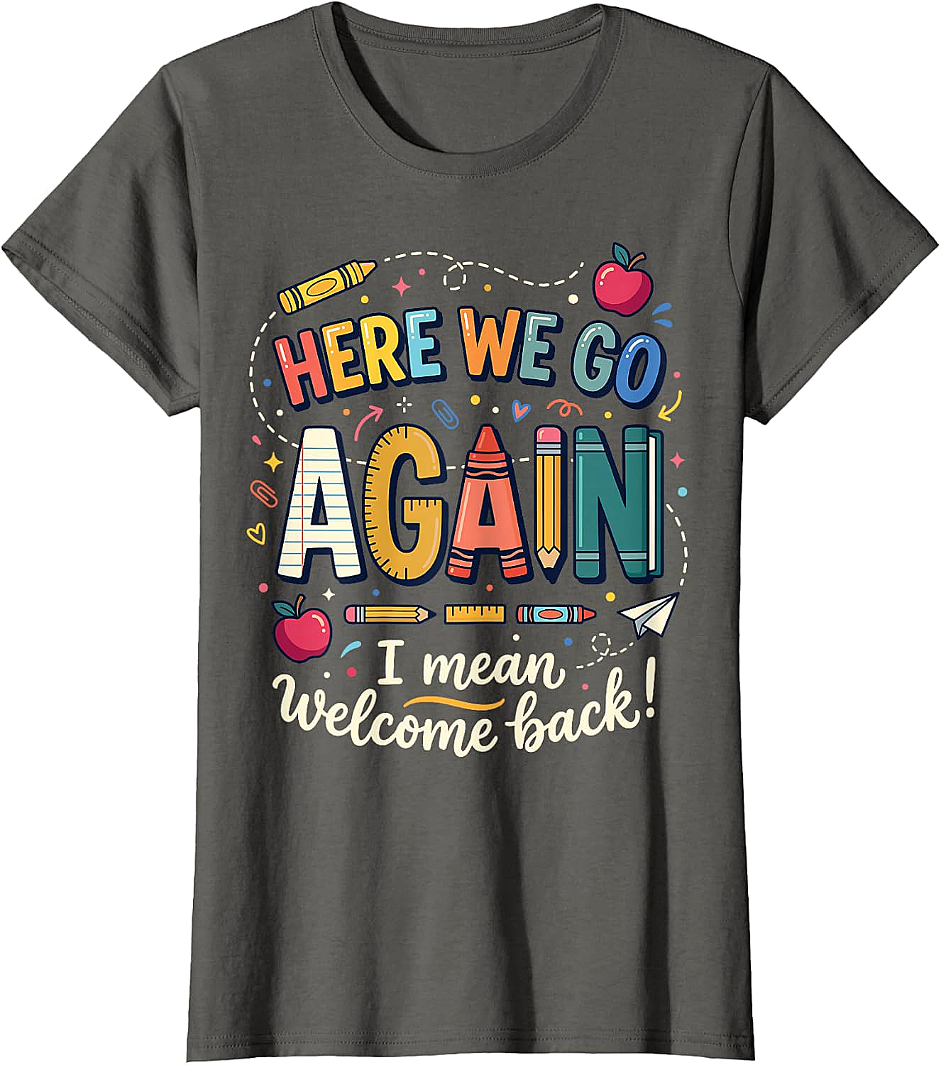 Teacher Here We Go Again T-Shirt Back to School Funny Tee