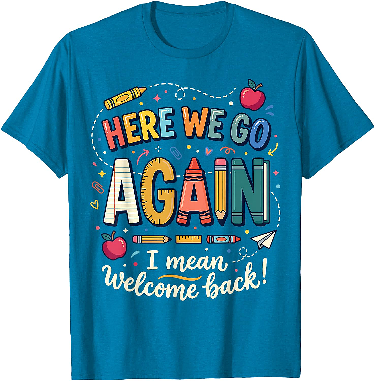 Teacher Here We Go Again T-Shirt Back to School Funny Tee