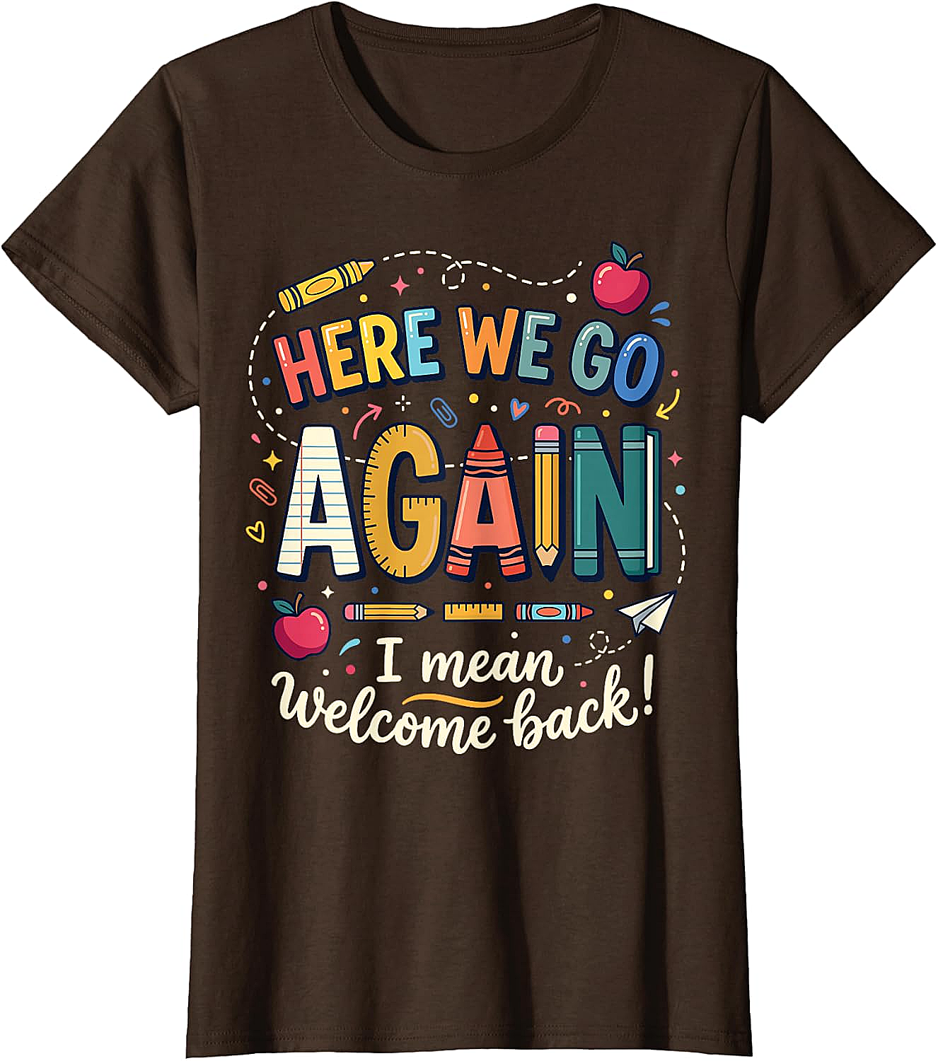 Teacher Here We Go Again T-Shirt Back to School Funny Tee