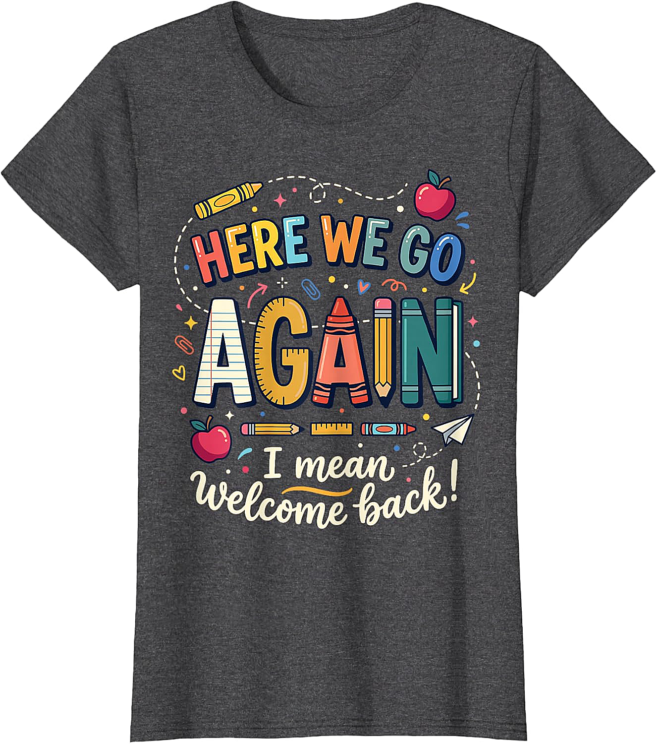 Teacher Here We Go Again T-Shirt Back to School Funny Tee