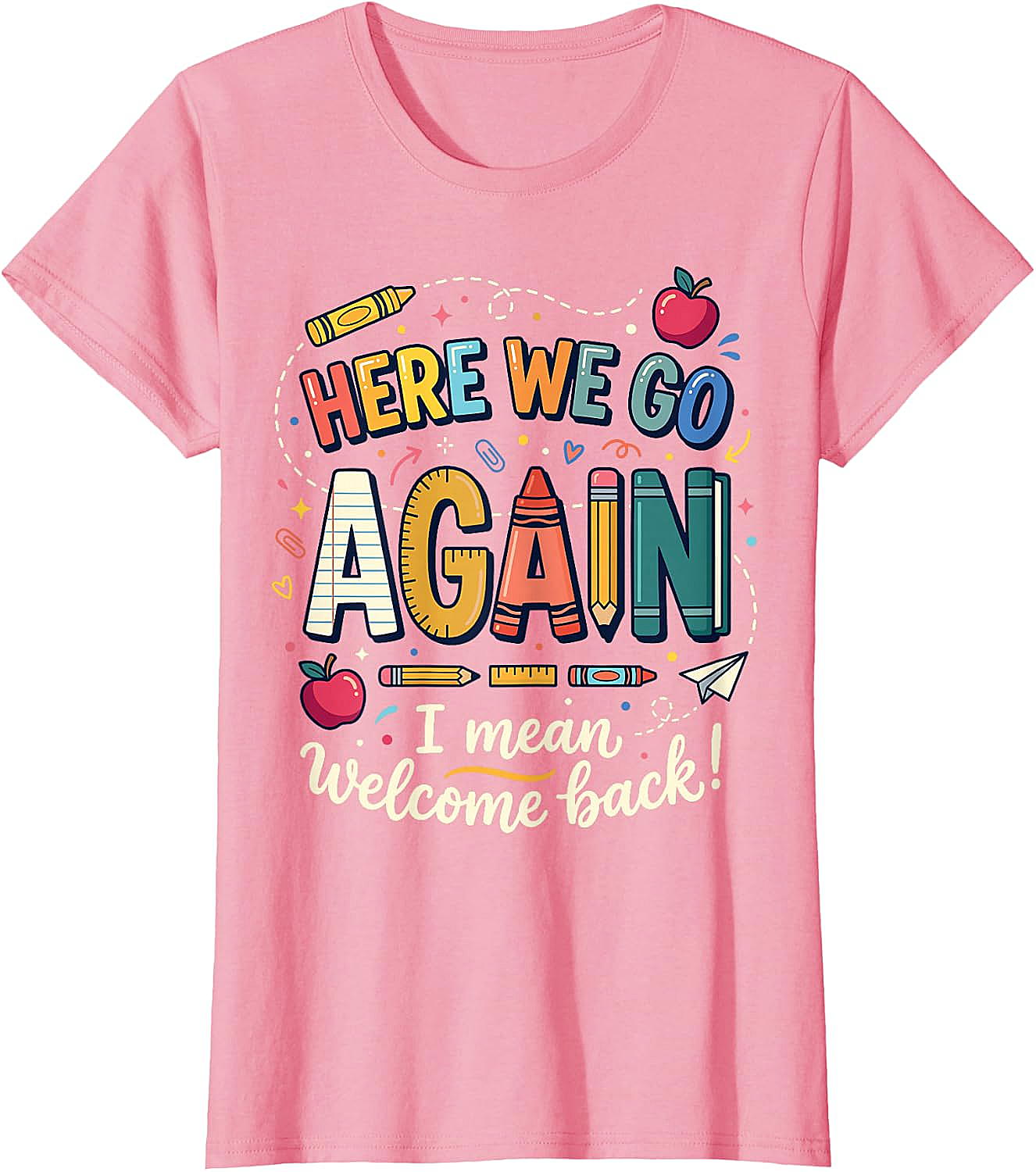 Teacher Here We Go Again T-Shirt Back to School Funny Tee