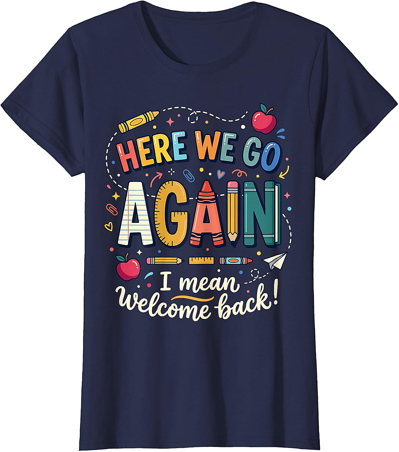 Teacher Here We Go Again T-Shirt Back to School Funny Tee
