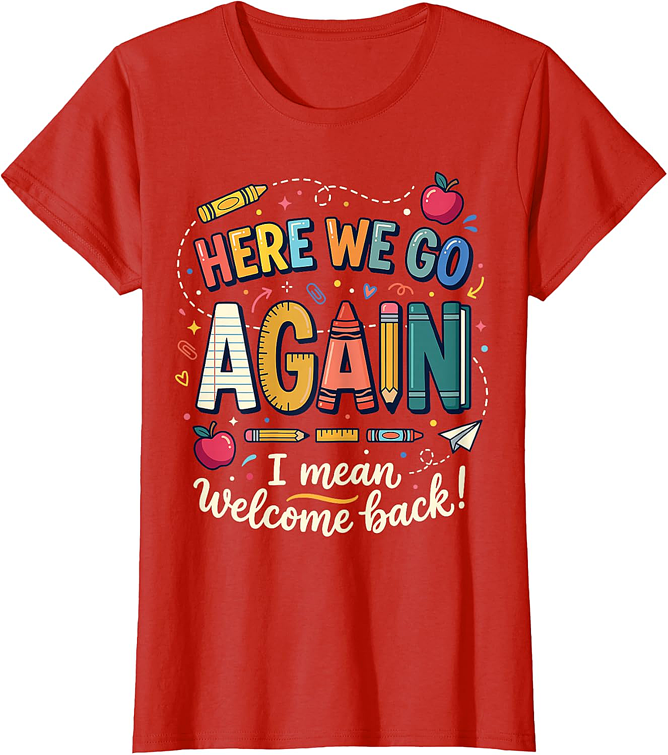 Teacher Here We Go Again T-Shirt Back to School Funny Tee