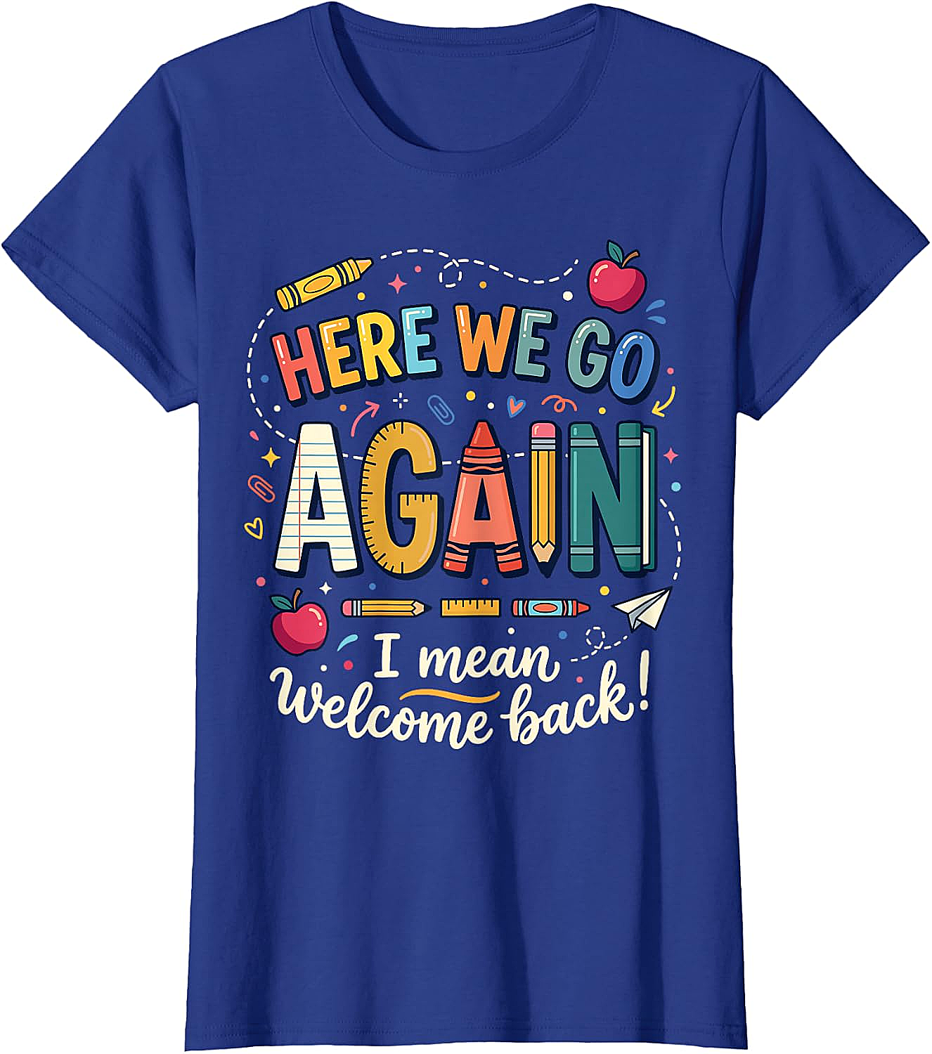 Teacher Here We Go Again T-Shirt Back to School Funny Tee