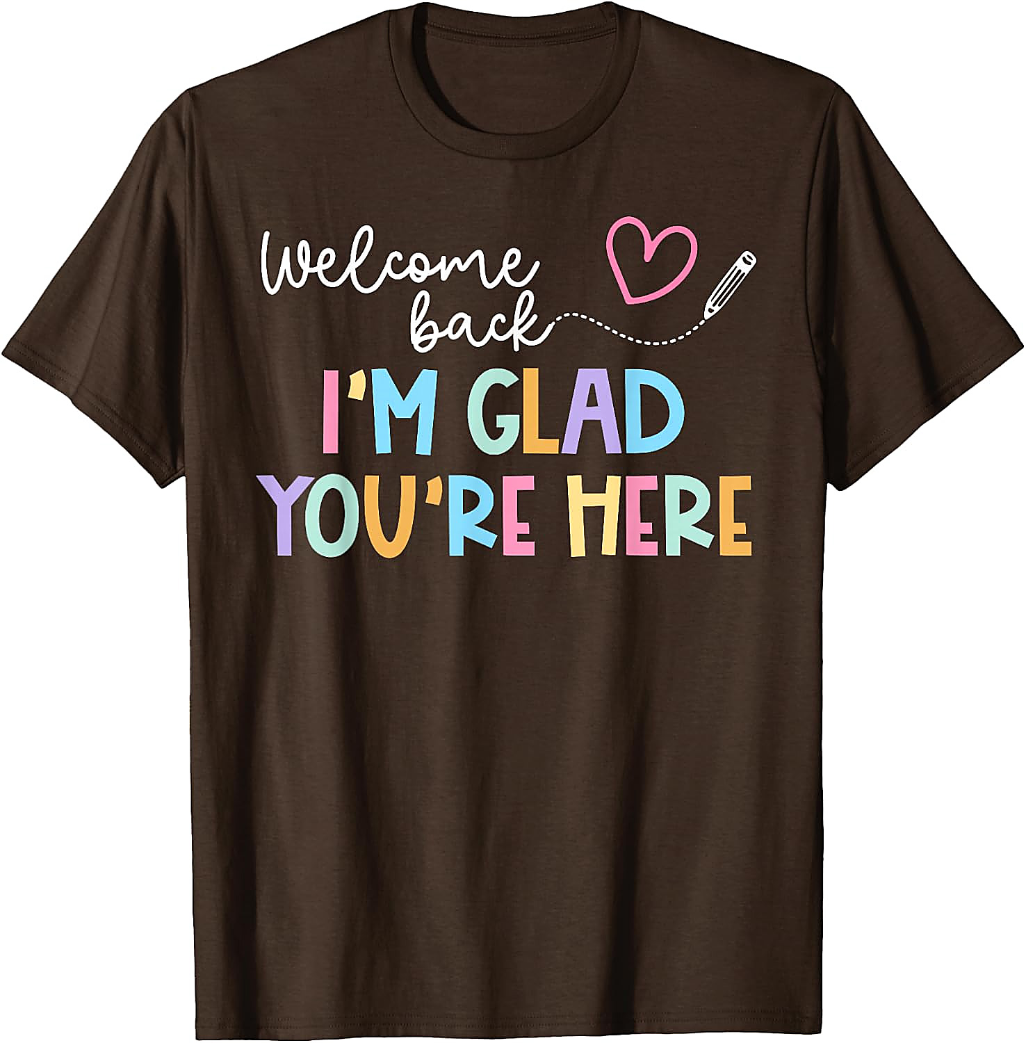 Welcome Back Teacher T-Shirt | I'm Glad You're Here Tee