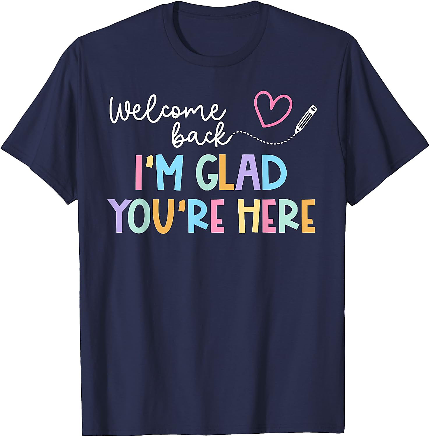 Welcome Back Teacher T-Shirt | I'm Glad You're Here Tee
