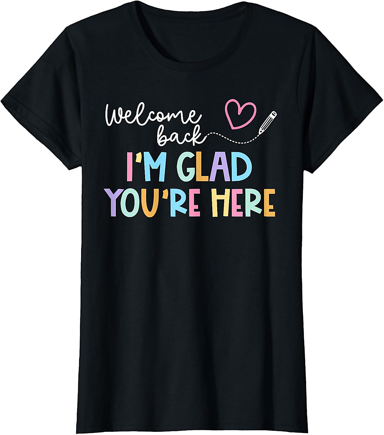 Welcome Back Teacher T-Shirt | I'm Glad You're Here Tee