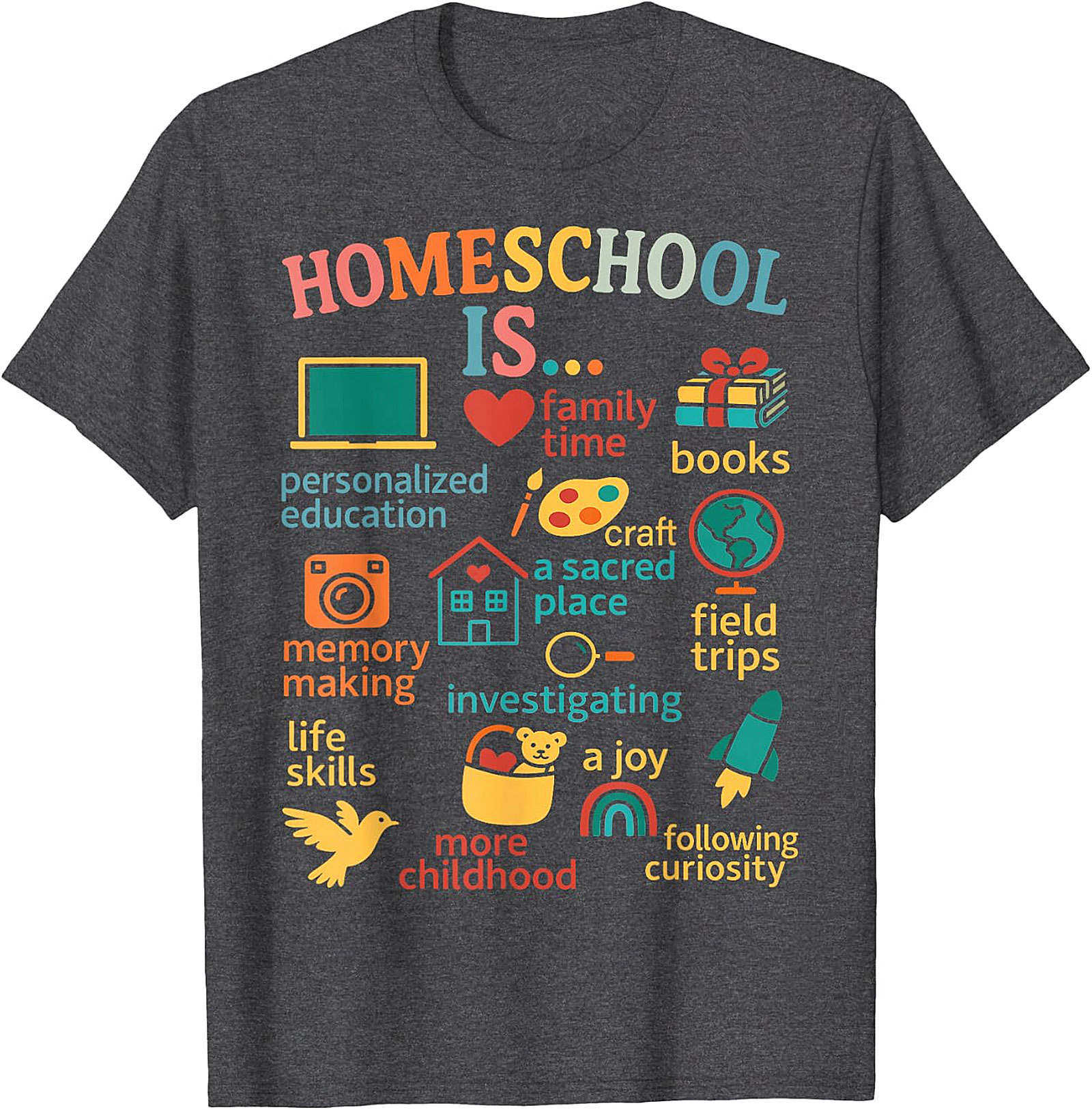 Homeschool Is... Everything Tee - Celebrate Your Journey  T-shirt.