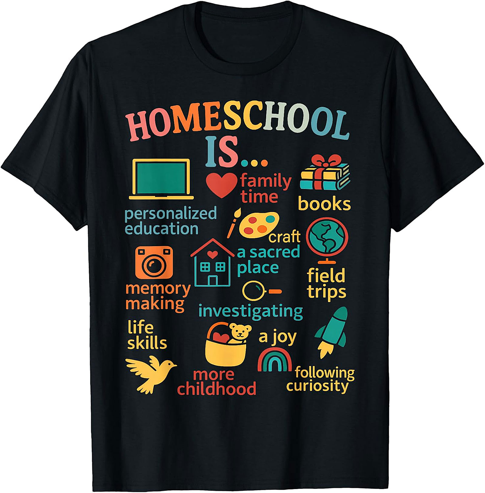 Homeschool Is... Everything Tee - Celebrate Your Journey  T-shirt.