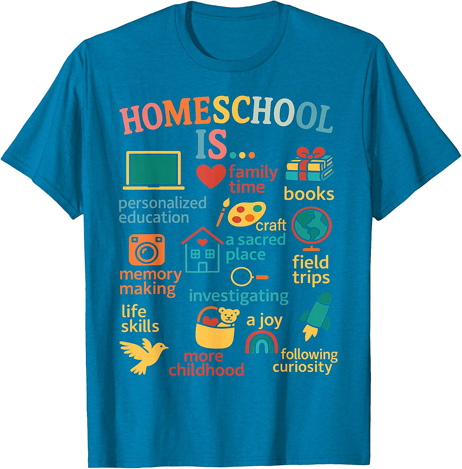 Homeschool Is... Everything Tee - Celebrate Your Journey  T-shirt.