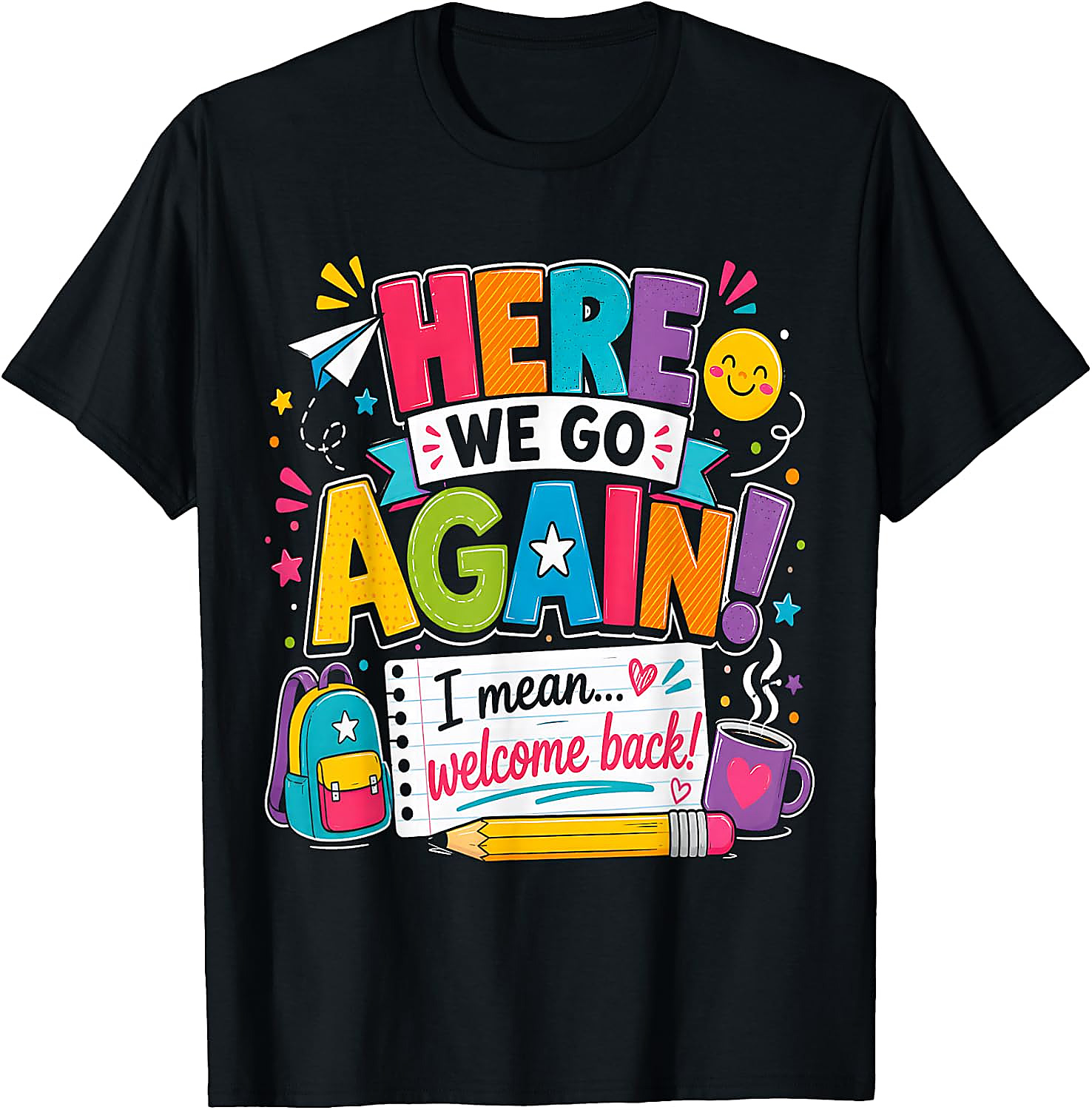 Funny Teacher T-Shirt | Here We Go Again Back to School Tee