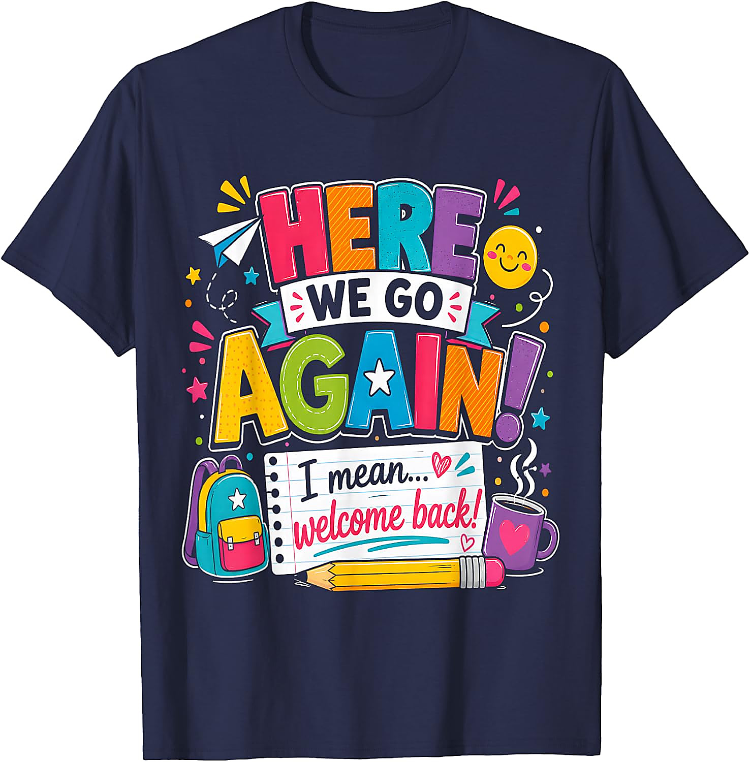 Funny Teacher T-Shirt | Here We Go Again Back to School Tee