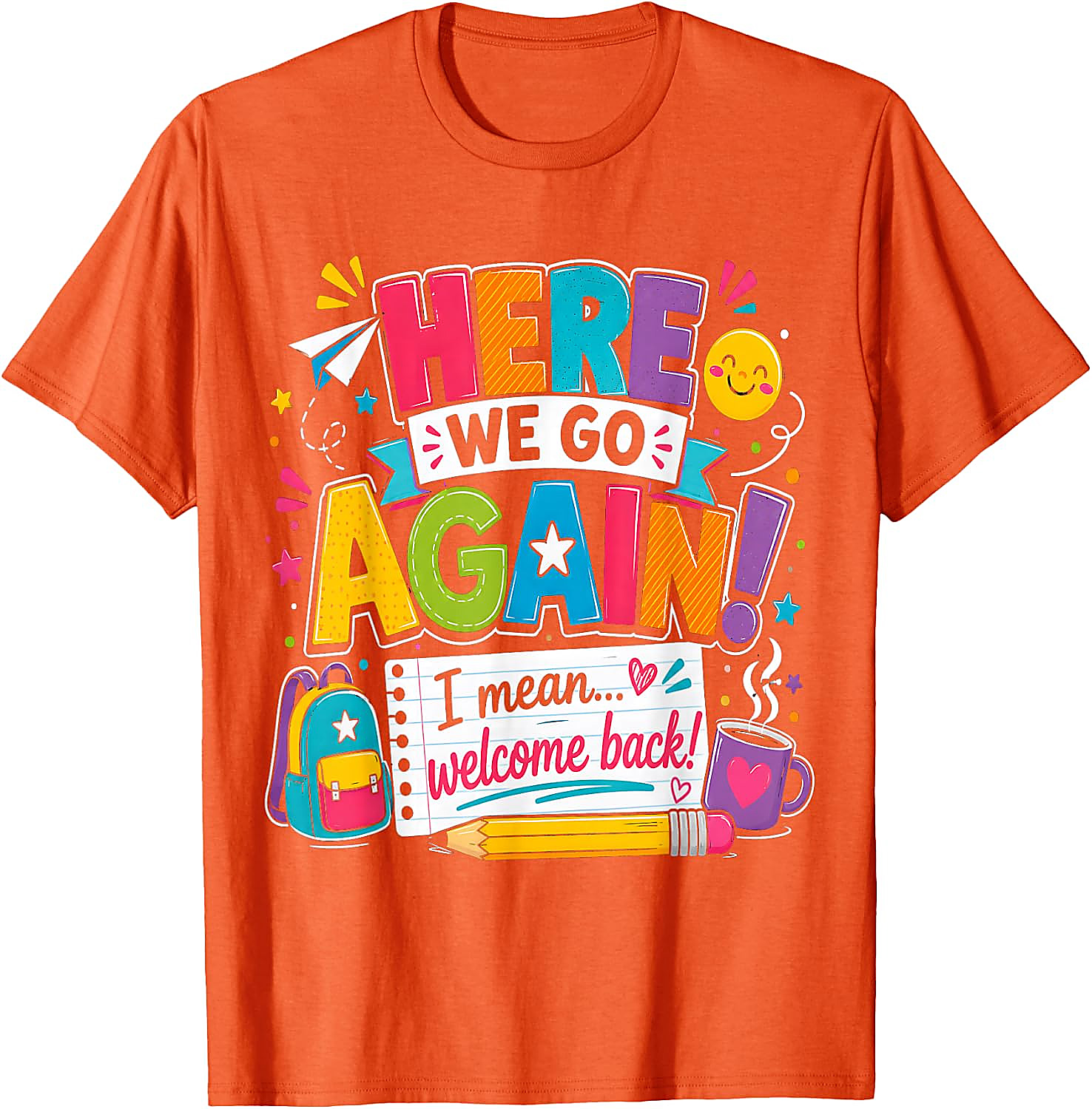 Funny Teacher T-Shirt | Here We Go Again Back to School Tee