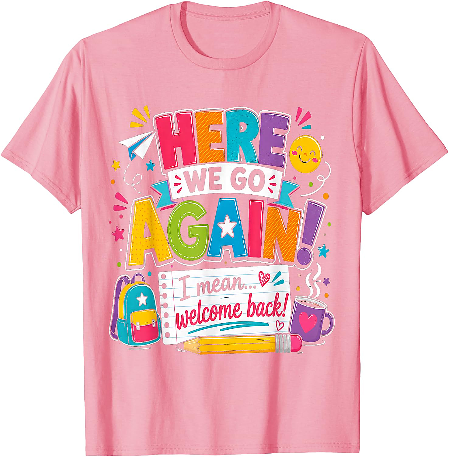 Funny Teacher T-Shirt | Here We Go Again Back to School Tee