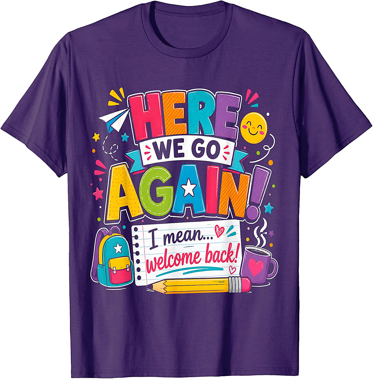 Funny Teacher T-Shirt | Here We Go Again Back to School Tee