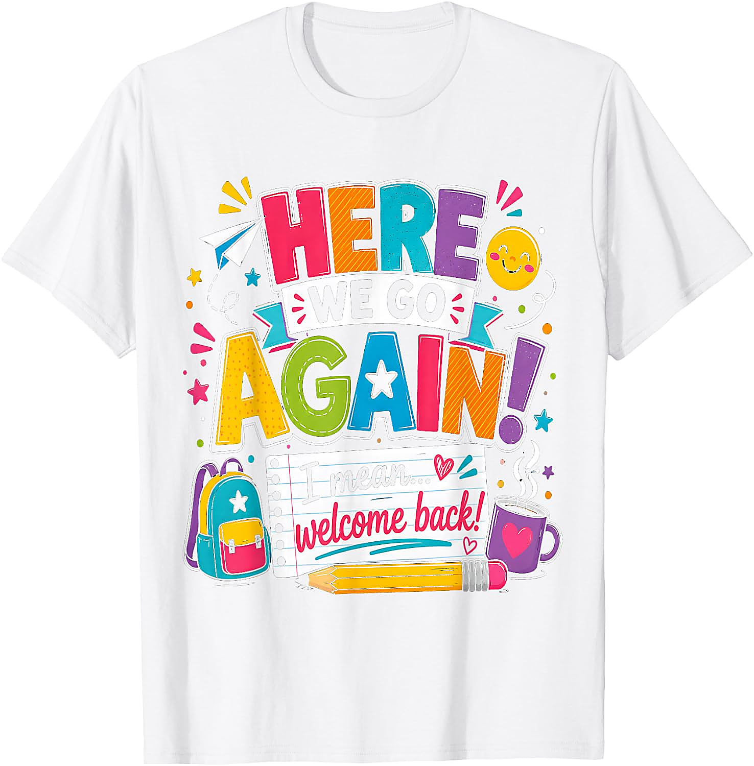 Funny Teacher T-Shirt | Here We Go Again Back to School Tee