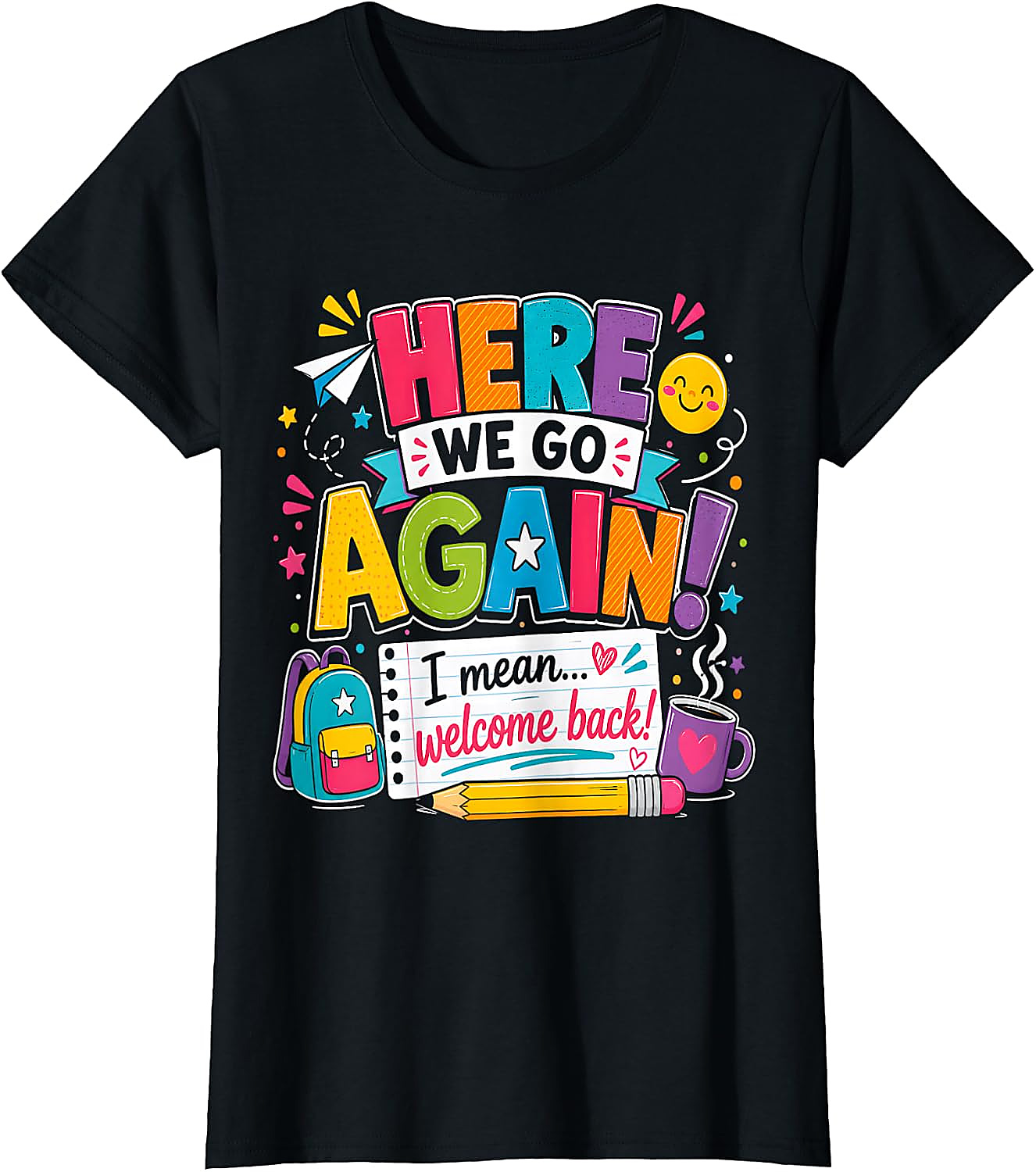 Funny Teacher T-Shirt | Here We Go Again Back to School Tee