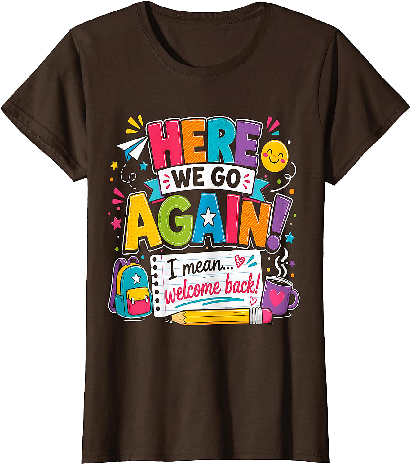 Funny Teacher T-Shirt | Here We Go Again Back to School Tee