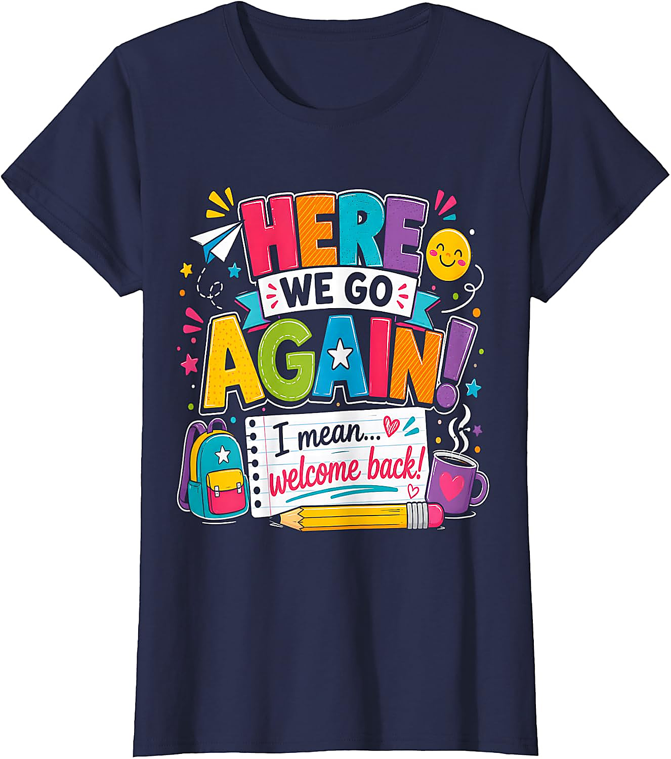 Funny Teacher T-Shirt | Here We Go Again Back to School Tee
