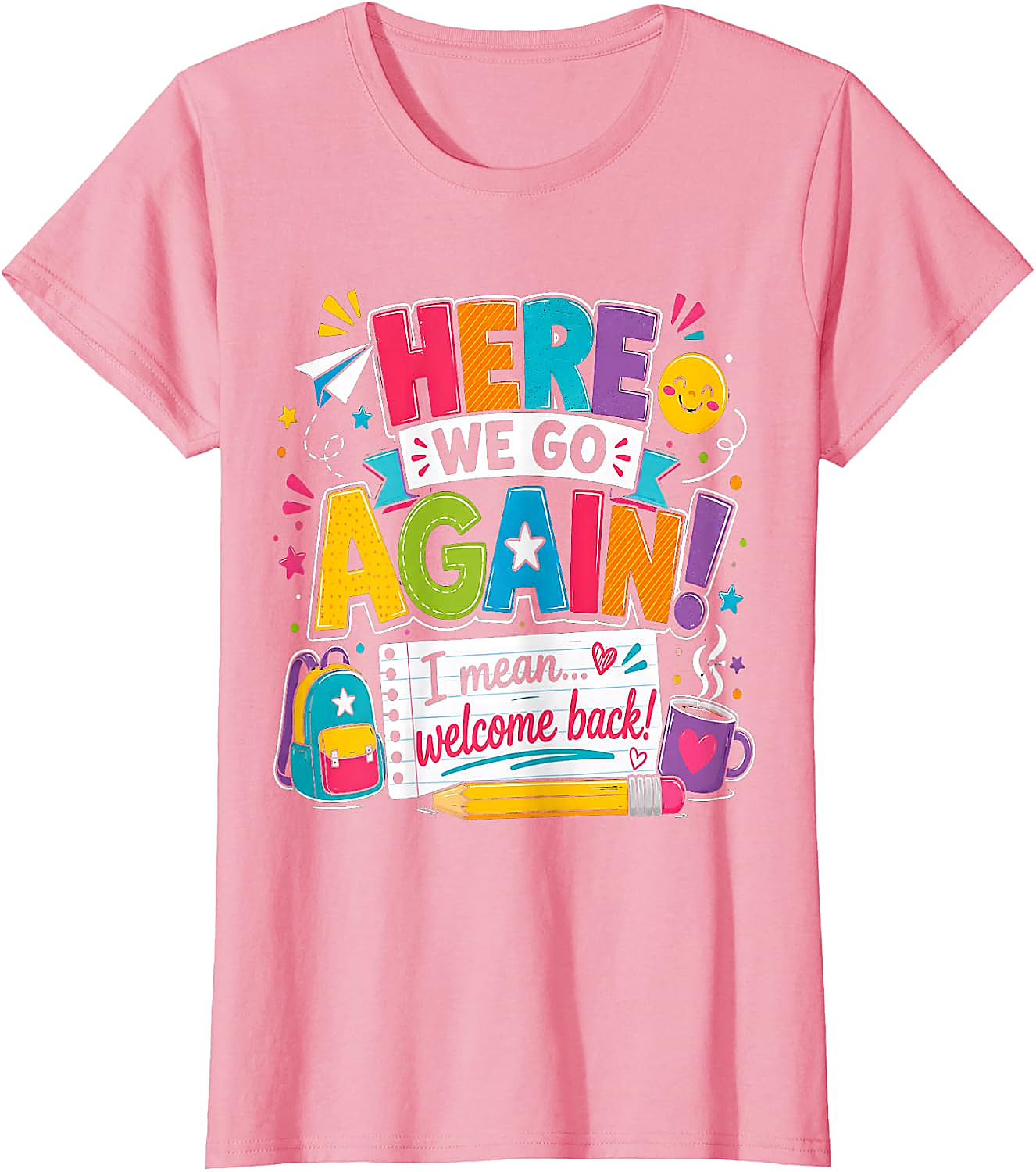 Funny Teacher T-Shirt | Here We Go Again Back to School Tee